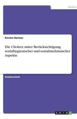Die Cholera Unter Berucksichtigung Sozialhygienischer Und Sozialmedizinischer Aspekte (Paperback)