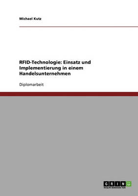 Rfid-Technologie. Einsatz Und Implementierung in Einem Handelsunternehmen (Paperback)