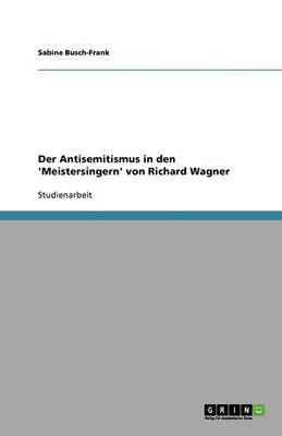 Der Antisemitismus in Den 'meistersingern' Von Richard Wagner (Paperback)