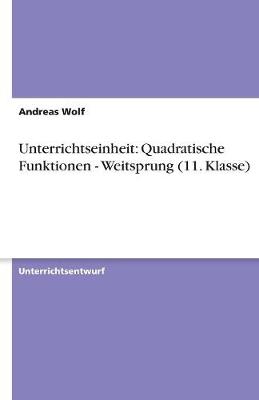 Unterrichtseinheit: Quadratische Funktionen - Weitsprung (11. Klasse) (Paperback)