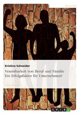 Vereinbarkeit Von Beruf Und Familie. Ein Erfolgsfaktor Fur Unternehmen? (Paperback)