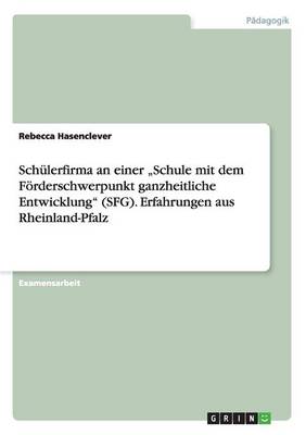 Schulerfirma an Einer Schule Mit Dem Forderschwerpunkt Ganzheitliche Entwicklung" (Sfg). Erfahrungen Aus Rheinland-Pfalz (Paperback)