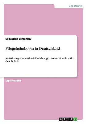 Pflegeheimboom in Deutschland. Anforderungen an Moderne Einrichtungen (Paperback)