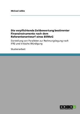 Die Verpflichtende Zeitbewertung Bestimmter Finanzinstrumente Nach Dem Referentenentwurf Eines Bilmog (Paperback)