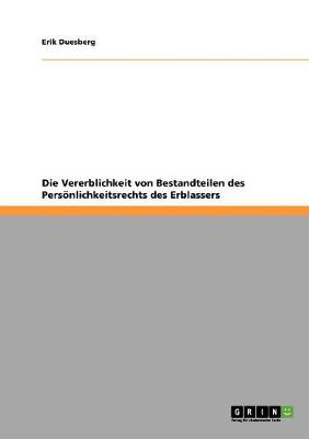 Die Vererblichkeit Von Bestandteilen Des Personlichkeitsrechts Des Erblassers (Paperback)