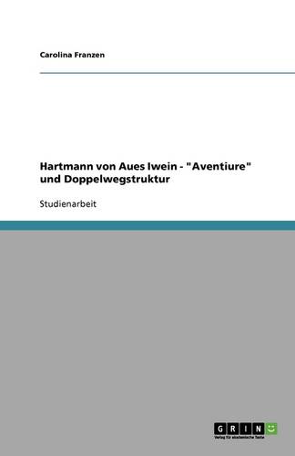 Hartmann Von Aues Iwein - Aventiure Und Doppelwegstruktur (Paperback)