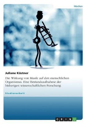 Die Wirkung Von Musik Auf Den Menschlichen Organismus. Eine Bestandsaufnahme Der Bisherigen Wissenschaftlichen Forschung (Paperback)