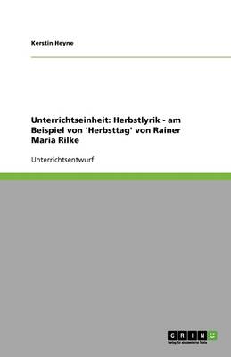 Unterrichtseinheit: Herbstlyrik - Am Beispiel Von 'herbsttag' Von Rainer Maria Rilke (Paperback)