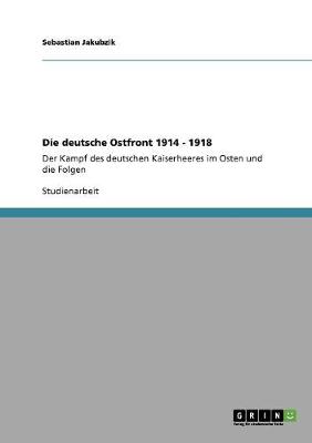 Die Deutsche Ostfront 1914 - 1918 (Paperback)