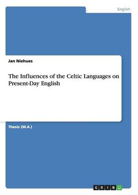 The Influences of the Celtic Languages on Present-Day English (Paperback)