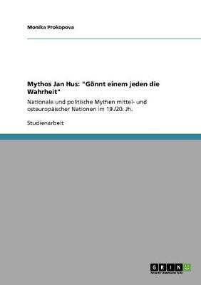 Mythos Jan Hus: G nnt Einem Jeden Die Wahrheit (Paperback)