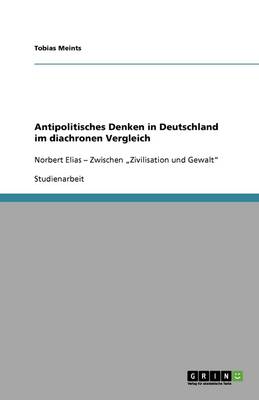 Antipolitisches Denken in Deutschland Im Diachronen Vergleich (Paperback)