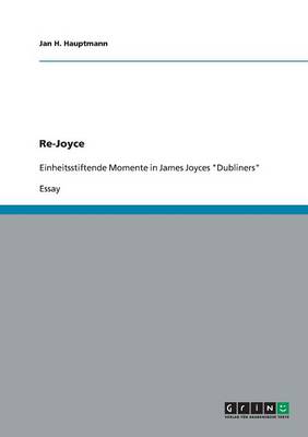 Re-Joyce. Einheitsstiftende Momente in James Joyces Dubliners (Paperback)
