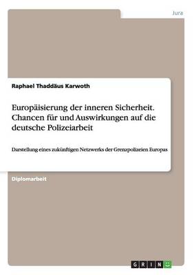 Europaisierung Der Inneren Sicherheit. Chancen Fur Und Auswirkungen Auf Die Deutsche Polizeiarbeit (Paperback)