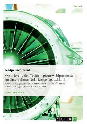 Optimierung Des Technologieauswahlprozesses Im Unternehmen Rolls-Royce Deutschland (Paperback)