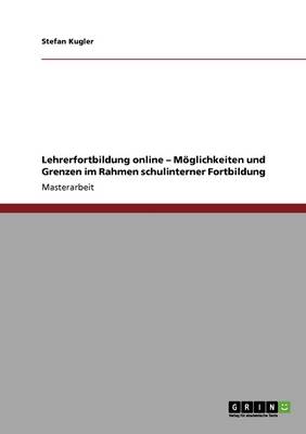 Lehrerfortbildung Online - Moglichkeiten Und Grenzen Im Rahmen Schulinterner Fortbildung (Paperback)