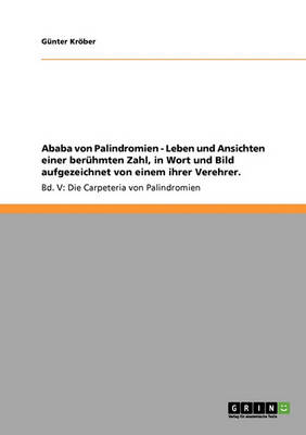 Ababa Von Palindromien - Leben Und Ansichten Einer Beruhmten Zahl, in Wort Und Bild Aufgezeichnet Von Einem Ihrer Verehrer (Paperback)