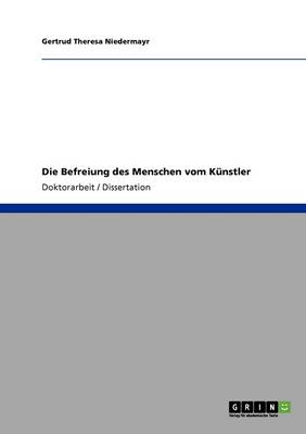 Die Befreiung Des Menschen Vom Kunstler (Paperback)