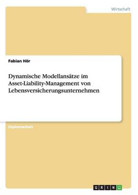 Dynamische Modellansatze Im Asset-Liability-Management Von Lebensversicherungsunternehmen (Paperback)