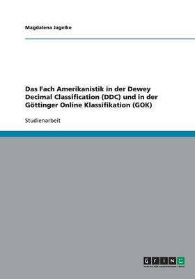 Das Fach Amerikanistik in Der Dewey Decimal Classification (DDC) Und in Der Gottinger Online Klassifikation (Gok) (Paperback)