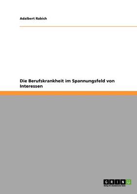 Die Berufskrankheit Im Spannungsfeld Von Interessen (Paperback)