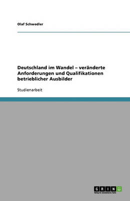 Deutschland Im Wandel - Veranderte Anforderungen Und Qualifikationen Betrieblicher Ausbilder (Paperback)