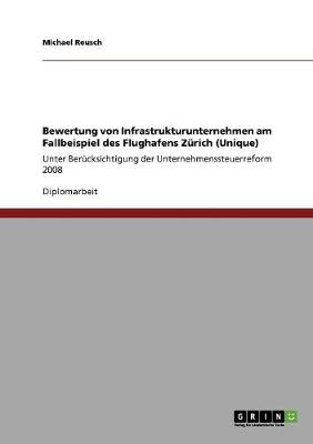 Bewertung Von Infrastrukturunternehmen Am Fallbeispiel Des Flughafens Zurich (Unique) (Paperback)