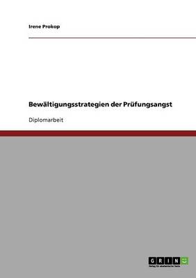 Bewaltigungsstrategien Bei Prufungsangst. Ein Experiment Mit Dem Progressiven Muskelentspannungstraining Nach Jacobs (Paperback)