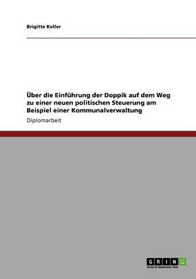Uber Die Einfuhrung Der Doppik Auf Dem Weg Zu Einer Neuen Politischen Steuerung Am Beispiel Einer Kommunalverwaltung (Paperback)
