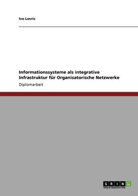 Informationssysteme ALS Integrative Infrastruktur Fur Organisatorische Netzwerke (Paperback)