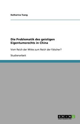 Die Problematik Des Geistigen Eigentumsrechts in China (Paperback)