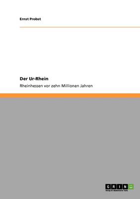 Der Ur-Rhein. Rheinhessen VOR Zehn Millionen Jahren (Paperback)