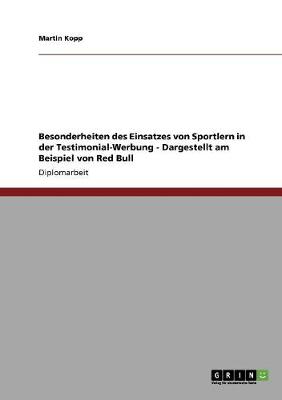 Besonderheiten Des Einsatzes Von Sportlern in Der Testimonial-Werbung - Dargestellt Am Beispiel Von Red Bull (Paperback)
