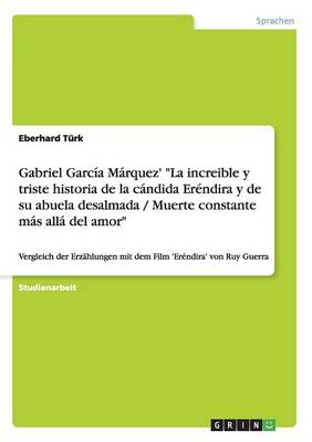 Gabriel Garcia Marquez' La Increible Y Triste Historia de la Candida Erendira Y de Su Abuela Desalmada / Muerte Constante Mas Alla del Amor (Paperback)
