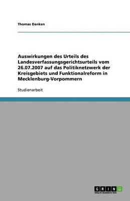 Auswirkungen Des Urteils Des Landesverfassungsgerichtsurteils Vom 26.07.2007 Auf Das Politiknetzwerk Der Kreisgebiets Und Funktionalreform in Mecklenburg-Vorpommern (Paperback)