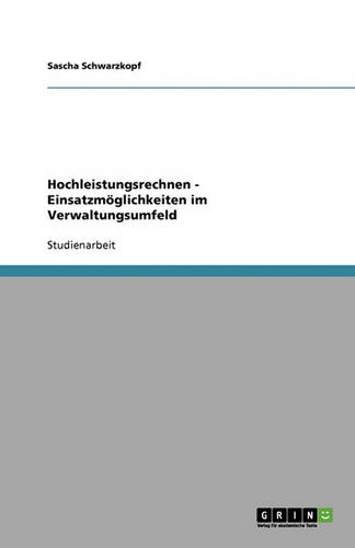 Hochleistungsrechnen - Einsatzmoglichkeiten Im Verwaltungsumfeld (Paperback)