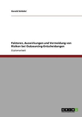 Faktoren, Auswirkungen Und Vermeidung Von Risiken Bei Outsourcing-Entscheidungen (Paperback)