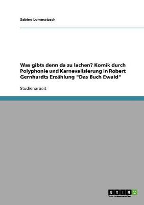 Was Gibts Denn Da Zu Lachen? Komik Durch Polyphonie Und Karnevalisierung in Robert Gernhardts Erzahlung "Das Buch Ewald" (Paperback)