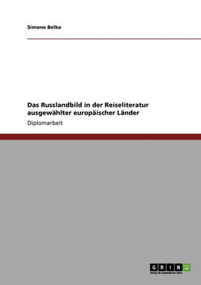 Das Russlandbild in Der Reiseliteratur Ausgewahlter Europaischer Lander (Paperback)