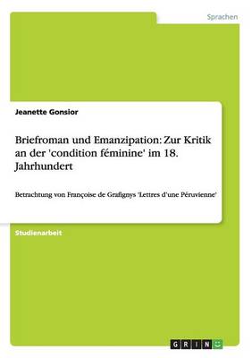 Briefroman Und Emanzipation: Zur Kritik an Der 'Condition Feminine' Im 18. Jahrhundert (Paperback)