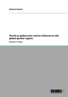 The Eu as Global Actor and Its Influence on the Global Gender Regime (Paperback)