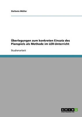 berlegungen Zum Konkreten Einsatz Des Planspiels ALS Methode Im Ler-Unterricht (Paperback)