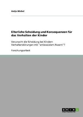 Elterliche Scheidung Und Konsequenzen Fur Das Verhalten Der Kinder (Paperback)