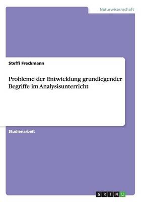 Probleme Der Entwicklung Grundlegender Begriffe Im Analysisunterricht (Paperback)