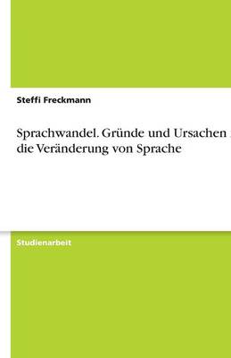 Sprachwandel. Grunde Und Ursachen Fur Die Veranderung Von Sprache (Paperback)