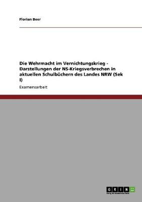 Die Wehrmacht Im Vernichtungskrieg - Darstellungen Der NS-Kriegsverbrechen in Aktuellen Schulbuchern Des Landes Nrw (Sek I) (Paperback)