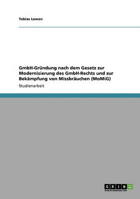 Gmbh-Grundung Nach Dem Gesetz Zur Modernisierung Des Gmbh-Rechts Und Zur Bekampfung Von Missbrauchen (Momig) (Paperback)