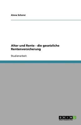 Alter Und Rente - Die Gesetzliche Rentenversicherung (Paperback)