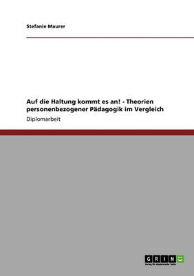 Auf Die Haltung Kommt Es An! Theorien Personenbezogener P dagogik Im Vergleich (Paperback)