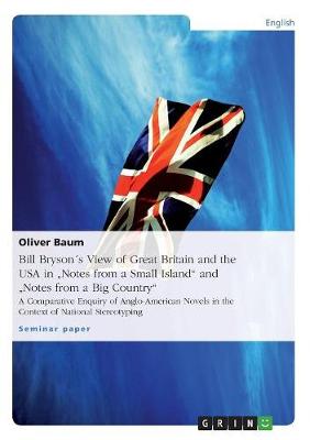Bill Brysons View of Great Britain and the USA in "Notes from a Small Island" and "Notes from a Big Country" (Paperback)